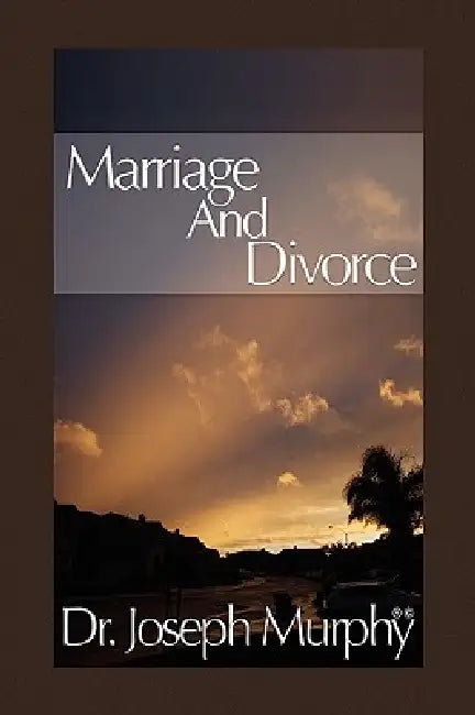 Marriage and Divorce by Joseph Murphy