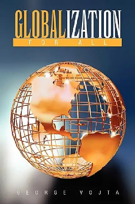 Globalization for All by George Vojta