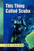 This Thing called Scuba by Tom Leaird