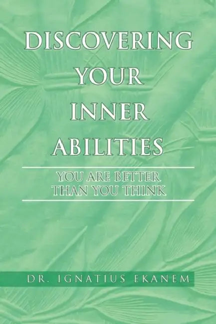 Discovering Your Inner Abilities by Ignatius Ekanem