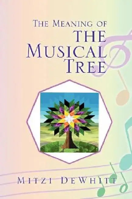 The Meaning of the Musical Tree by Mitzi Dewhitt