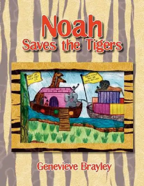 Noah Saves the Tigers by Genevieve Brayley