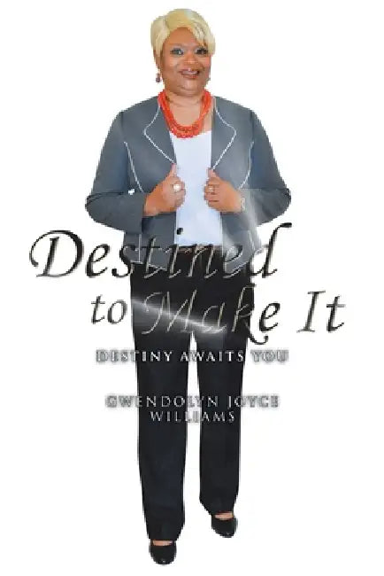 Destined to Make It: Destiny Awaits You by Gwendolyn Joyce Williams