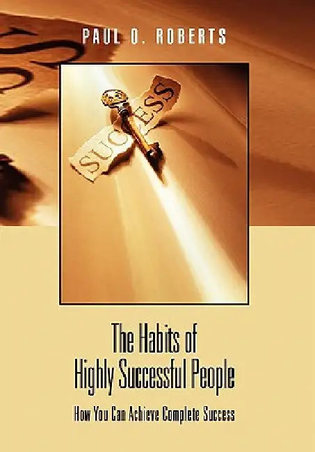 The Habits of Highly Successful People by Paul O. Roberts