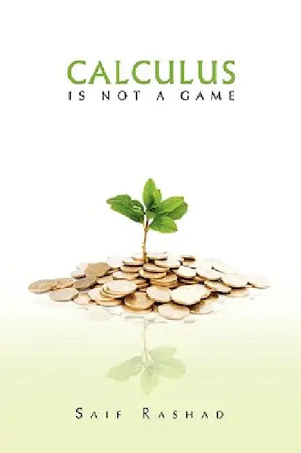 Calculus Is Not a Game: Manage Your Personal Finance by Saif Rashad