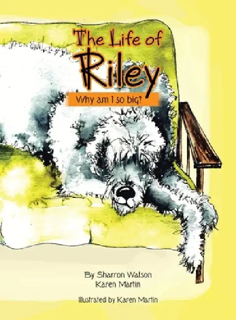 The Life of Riley: Why am I so big? by Sharron Watson, Karen Martin
