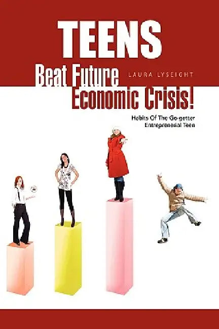 Teens- Beat Future Economic Crisis! by Laura Lyseight