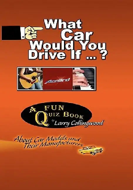 What Car Would You Drive If ... ? by Larry Collingwood