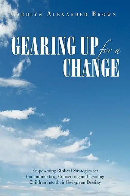 Gearing Up for a Change by Carolyn Alexander Brown