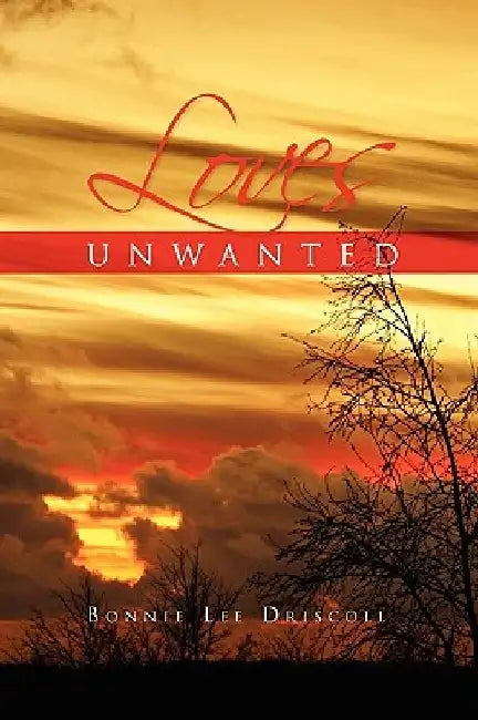 Loves Unwanted by Bonnie Lee Driscoll