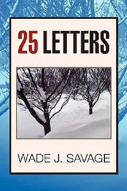 25 Letters by Wade J. Savage