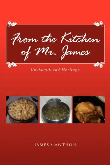 From the Kitchen of Mr. James by James Cawthon