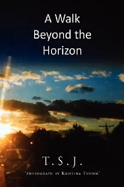 A Walk Beyond the Horizon by T. S. J.