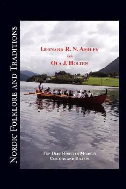 Nordic Folklore and Traditions: The Deep Roots of Modern Customs and Beliefs Volume 1 by Leonard R. N. Ashley