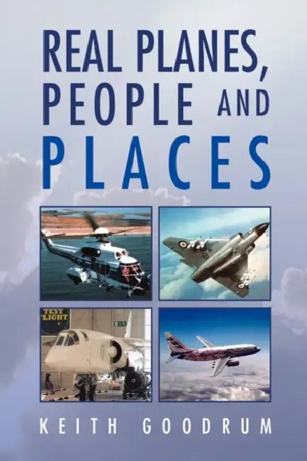 Real Planes, People and Places by Keith Goodrum