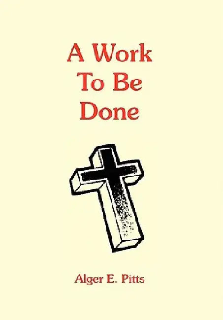 A Work to Be Done by Alger E. Pitts