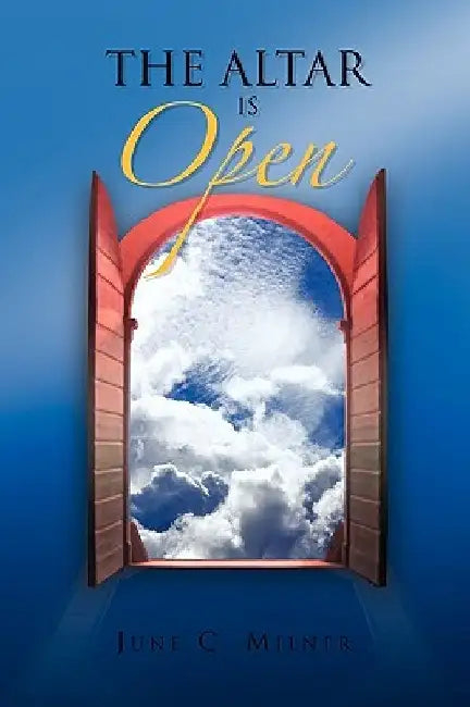 The Altar Is Open by June C. Milner