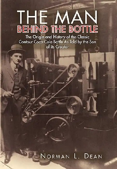 The Man Behind The Bottle by Norman L. Dean