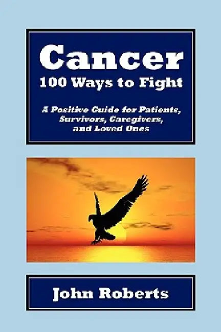 Cancer: 100 Ways to Fight by John Roberts