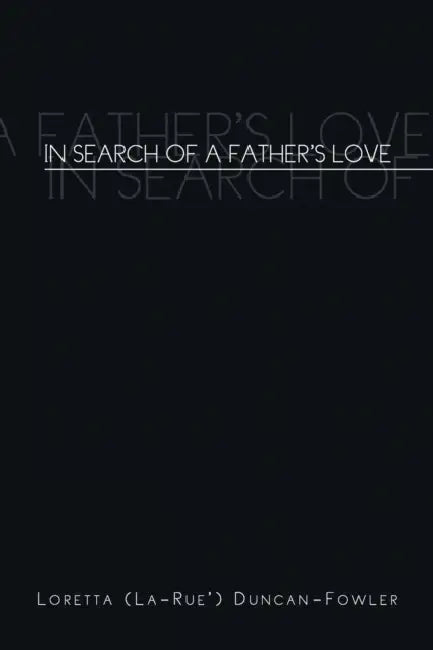 In Search of a Father's Love by Loretta Duncan-Fowler
