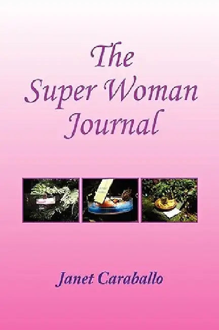 The Super Woman's Journal for Managing Your Day by Janet Caraballo
