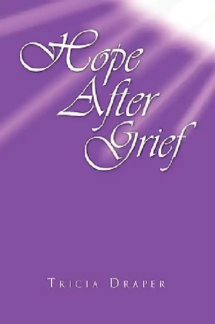 Hope After Grief by Tricia Draper