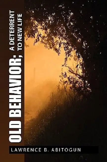 Old Behavior; A Deterrent to New Life by Lawrence B. Abitogun