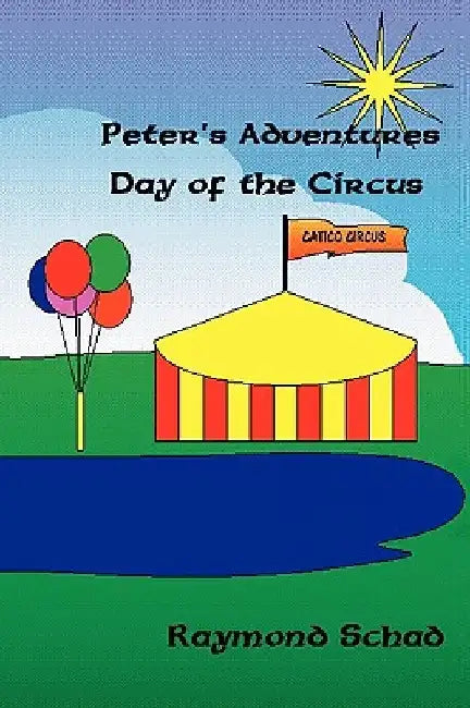 Peter's Adventures Day of the Circus by Raymond Schad