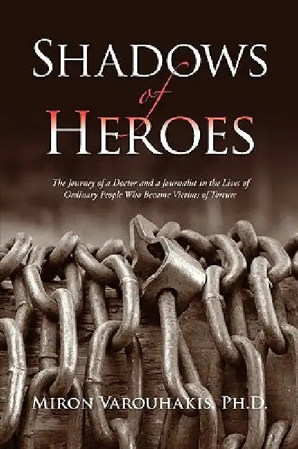 Shadows of Heroes by Miron Ph. D. Varouhakis