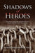 Shadows of Heroes by Miron Ph. D. Varouhakis