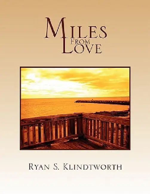 Miles From Love by Ryan S. Klindtworth