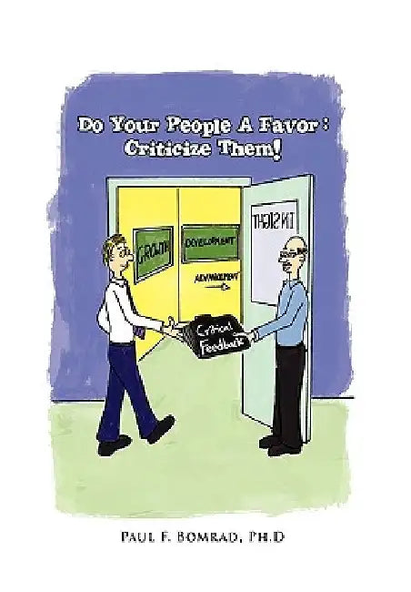 Do Your People a Favor: Criticize Them! by Paul F. Ph. D. Bomrad