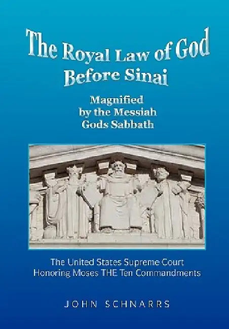 The Royal Law of God Before Sinai by John Schnarrs