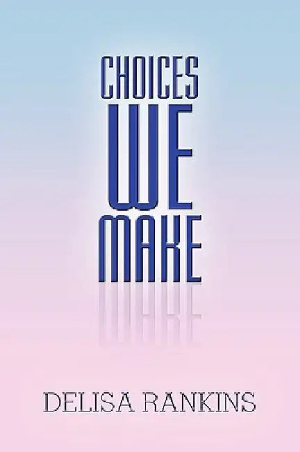 Choices We Make by Delisa Rankins
