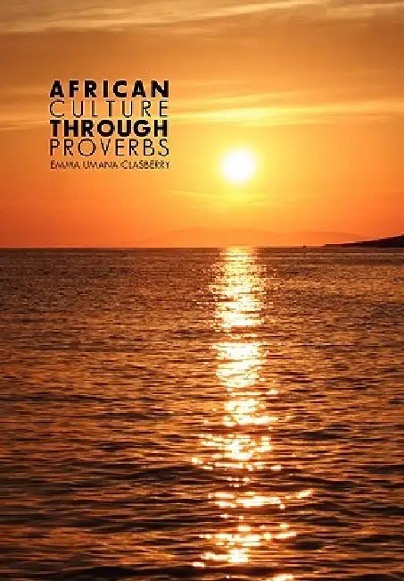 African Culture Through Proverbs by Emma Umana Clasberry