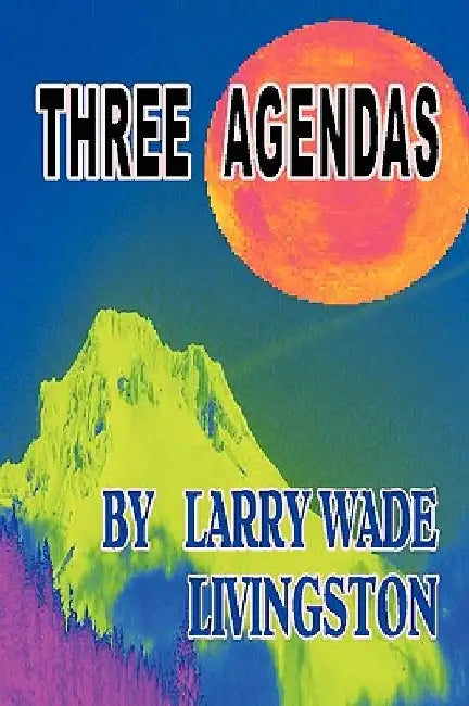 Three Agendas by Larry Wade Livingston