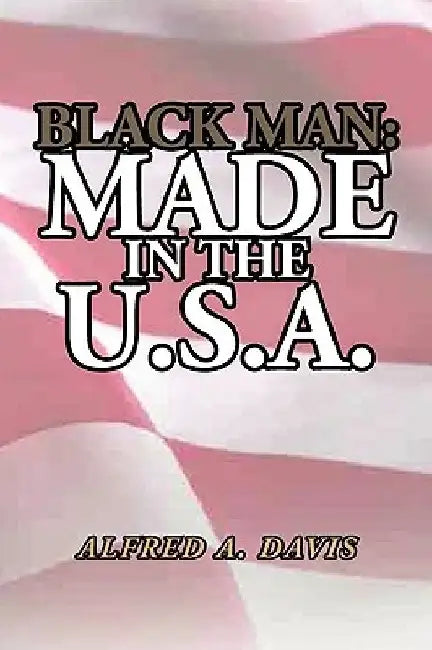 Black Man Made in the U.S.A. by Alfred A. Davis