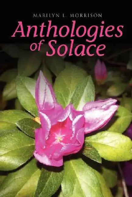 Anthologies of Solace by Marilyn L. Morrison