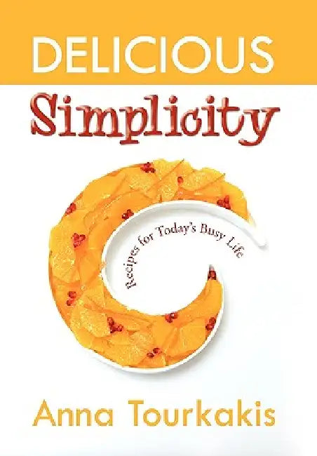 Delicious Simplicity by Anna Tourkakis