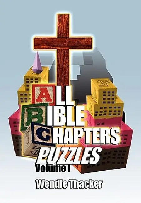 Puzzles for All Bible Chapters Volume I by Wendle Thacker