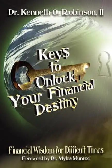 Keys to Unlock Your Financial Destiny by Kenneth O. Robinson