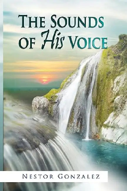 The Sounds of His Voice by Gonzalez, Nestor
