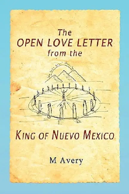 The Open Love Letter from the King of Nuevo Mexico by M. Avery