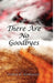 There Are No Goodbyes by Gloria M. Rodriguez