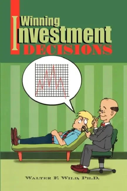 Winning Investment Decisions by Walter F. Wild