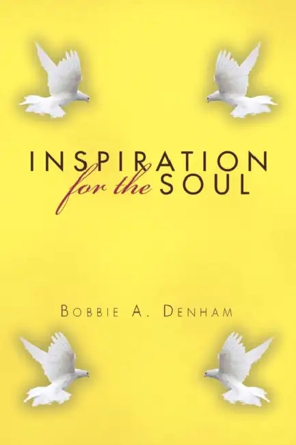 Inspiration for the Soul by Bobbie A. Denham