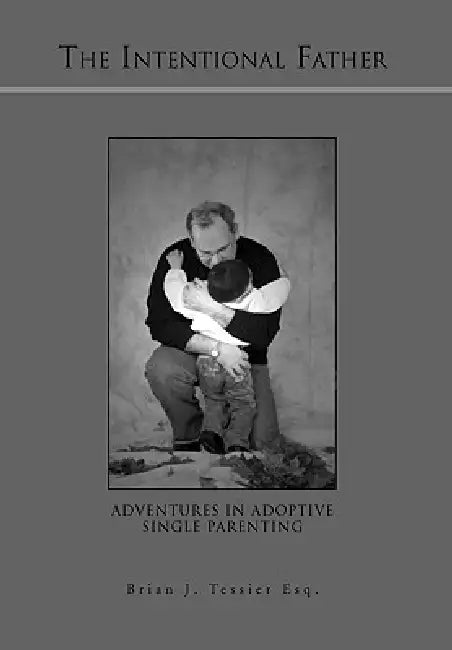 The Intentional Father by Brian J. Tessier