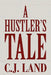 A Hustler's Tale by C. J. Land