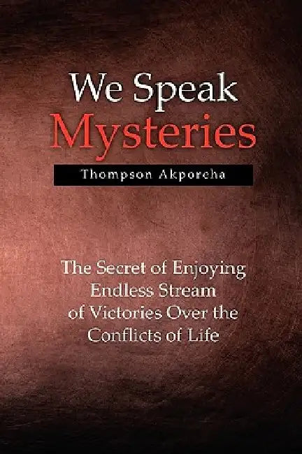 We Speak Mysteries by Thompson Akporeha