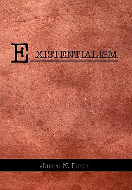 Existentialism by Judith N. Irene
